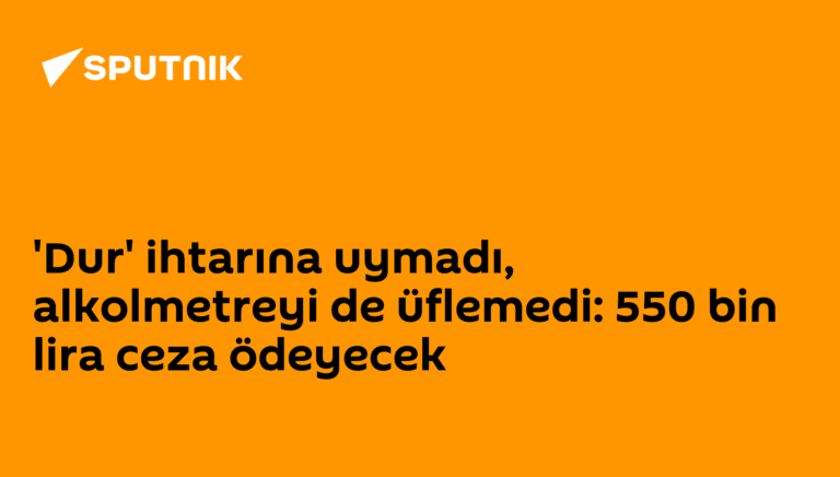 Ehliyetsiz ve Sarhoş Sürücüye 550 Bin Lira Ceza